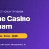 Online Casino Vietnam 2026: Is It Legal? Law, Penalties & Risks